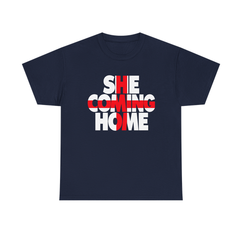 She Coming Home T-Shirt